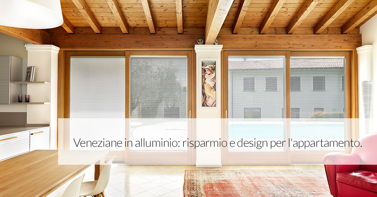 Veneziane in alluminio: risparmio e design per l’appartamento