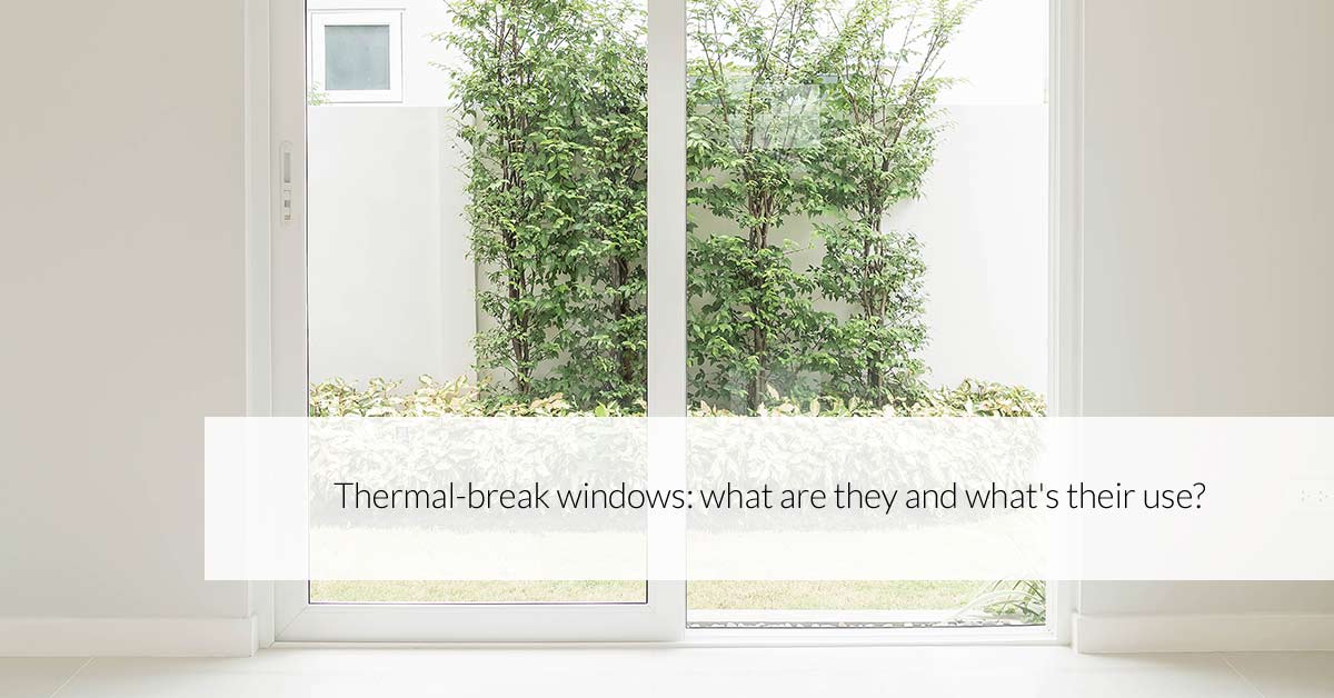 Thermal break windows: what are they and what’s their use