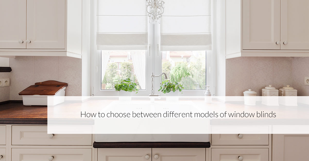 How to choose between different models of window blinds