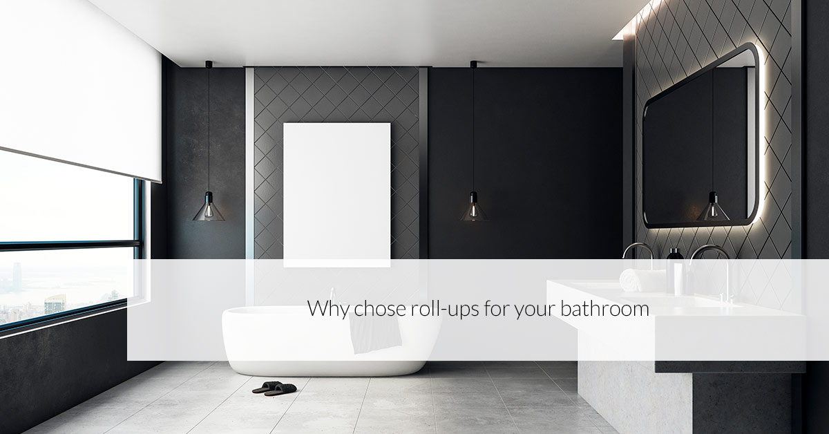 Why chose roll-ups for your bathroom