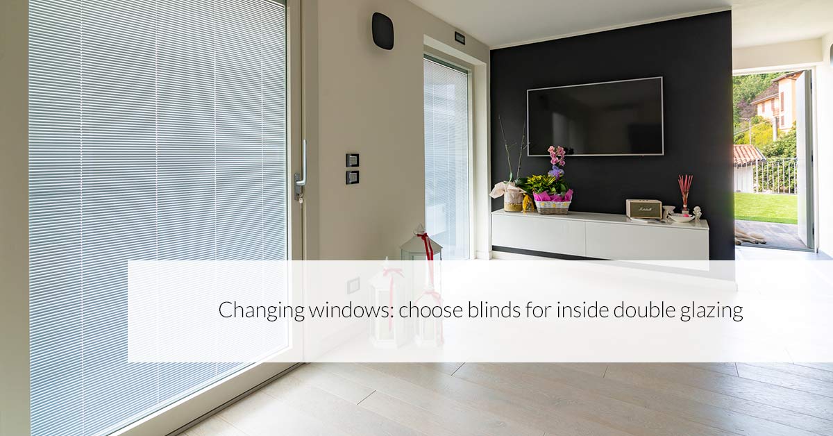 Changing windows: choose blinds for inside double glazing