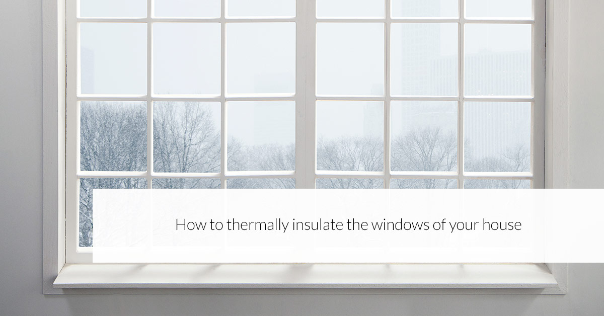 How to thermally insulate the windows of your house