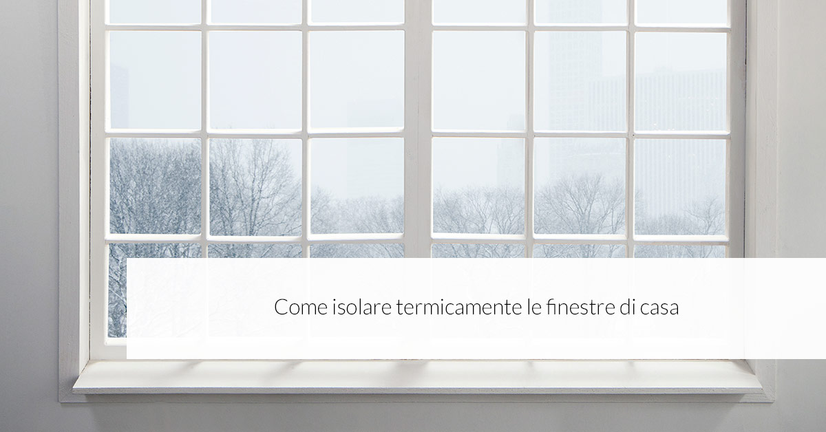 Come isolare termicamente le finestre di casa